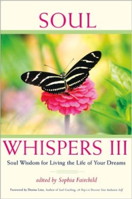 Soul Whispers III: Soul Wisdom for Living the Life of Your Dreams